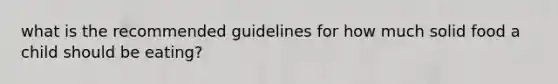 what is the recommended guidelines for how much solid food a child should be eating?