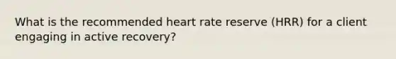 What is the recommended heart rate reserve (HRR) for a client engaging in active recovery?