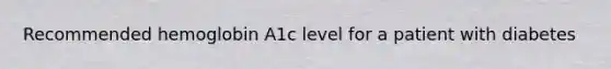 Recommended hemoglobin A1c level for a patient with diabetes