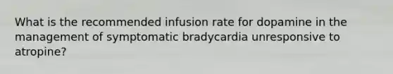 What is the recommended infusion rate for dopamine in the management of symptomatic bradycardia unresponsive to atropine?