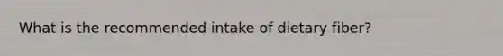What is the recommended intake of dietary fiber?