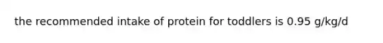 the recommended intake of protein for toddlers is 0.95 g/kg/d