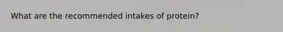 What are the recommended intakes of protein?