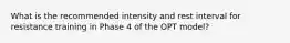 What is the recommended intensity and rest interval for resistance training in Phase 4 of the OPT model?