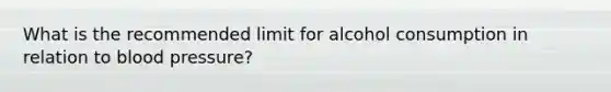 What is the recommended limit for alcohol consumption in relation to blood pressure?