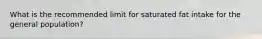 What is the recommended limit for saturated fat intake for the general population?