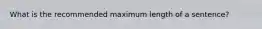 What is the recommended maximum length of a sentence?