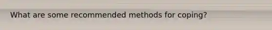 What are some recommended methods for coping?