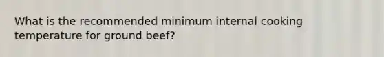 What is the recommended minimum internal cooking temperature for ground beef?