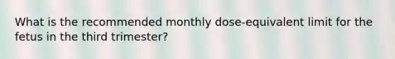 What is the recommended monthly dose-equivalent limit for the fetus in the third trimester?