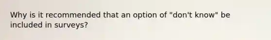 Why is it recommended that an option of "don't know" be included in surveys?