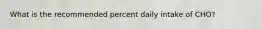 What is the recommended percent daily intake of CHO?