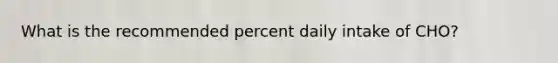 What is the recommended percent daily intake of CHO?