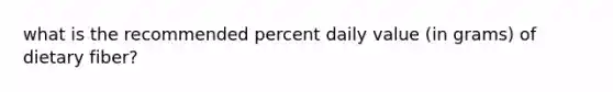 what is the recommended percent daily value (in grams) of dietary fiber?