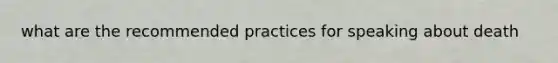 what are the recommended practices for speaking about death