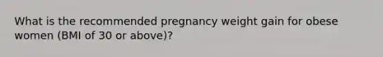 What is the recommended pregnancy weight gain for obese women (BMI of 30 or above)?