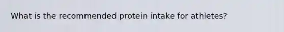 What is the recommended protein intake for athletes?