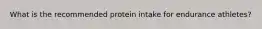 What is the recommended protein intake for endurance athletes?