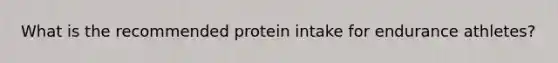 What is the recommended protein intake for endurance athletes?