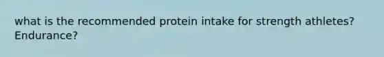 what is the recommended protein intake for strength athletes? Endurance?