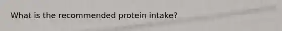 What is the recommended protein intake?