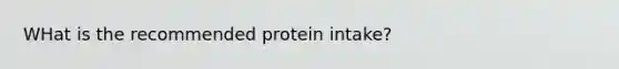 WHat is the recommended protein intake?