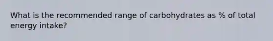 What is the recommended range of carbohydrates as % of total energy intake?