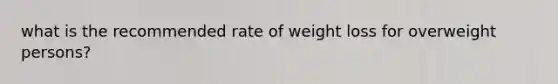 what is the recommended rate of weight loss for overweight persons?