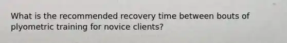 What is the recommended recovery time between bouts of plyometric training for novice clients?