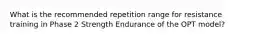 What is the recommended repetition range for resistance training in Phase 2 Strength Endurance of the OPT model?