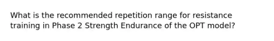 What is the recommended repetition range for resistance training in Phase 2 Strength Endurance of the OPT model?