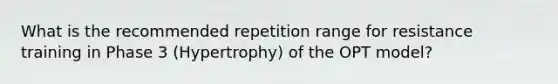 What is the recommended repetition range for resistance training in Phase 3 (Hypertrophy) of the OPT model?