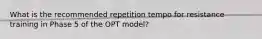 What is the recommended repetition tempo for resistance training in Phase 5 of the OPT model?