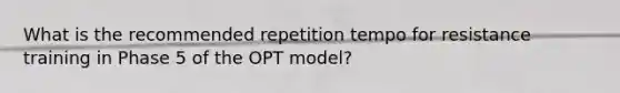 What is the recommended repetition tempo for resistance training in Phase 5 of the OPT model?