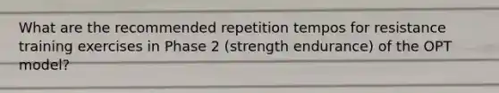 What are the recommended repetition tempos for resistance training exercises in Phase 2 (strength endurance) of the OPT model?