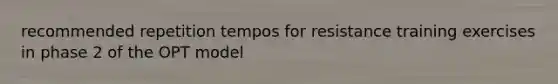 recommended repetition tempos for resistance training exercises in phase 2 of the OPT model