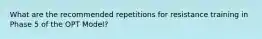 What are the recommended repetitions for resistance training in Phase 5 of the OPT Model?