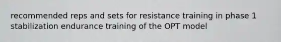 recommended reps and sets for resistance training in phase 1 stabilization endurance training of the OPT model