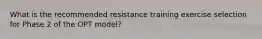 What is the recommended resistance training exercise selection for Phase 2 of the OPT model?