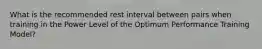 What is the recommended rest interval between pairs when training in the Power Level of the Optimum Performance Training Model?