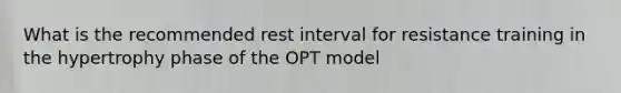 What is the recommended rest interval for resistance training in the hypertrophy phase of the OPT model