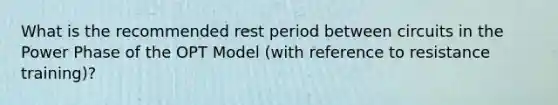 What is the recommended rest period between circuits in the Power Phase of the OPT Model (with reference to resistance training)?