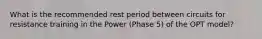 What is the recommended rest period between circuits for resistance training in the Power (Phase 5) of the OPT model?