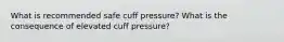 What is recommended safe cuff pressure? What is the consequence of elevated cuff pressure?