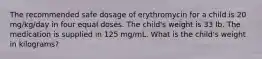 The recommended safe dosage of erythromycin for a child is 20 mg/kg/day in four equal doses. The child's weight is 33 lb. The medication is supplied in 125 mg/mL. What is the child's weight in kilograms?