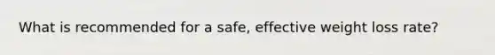 What is recommended for a safe, effective weight loss rate?