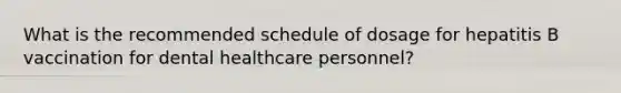 What is the recommended schedule of dosage for hepatitis B vaccination for dental healthcare personnel?