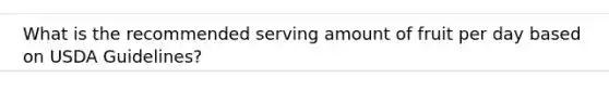 What is the recommended serving amount of fruit per day based on USDA Guidelines?