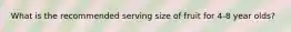 What is the recommended serving size of fruit for 4-8 year olds?