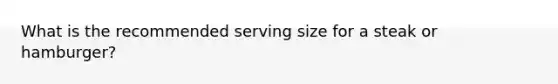 What is the recommended serving size for a steak or hamburger?